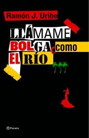 LLAMAME BOLGA COMO EL RIO | 9788408082811 | URIBE, RAMON J.