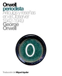 ORWELL PERIODISTA: ARTICULOS Y RESEÑAS EN EL OBSERVER 1942-1 | 9788493448752 | ORWELL, GEORGE