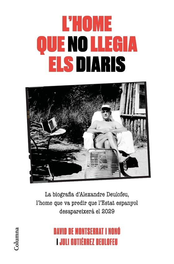 HOME QUE NO LLEGIA ELS DIARIS, L' (BIO ALEXANDRE DEULOFEU) | 9788466425117 | MONTSERRAT I NONO, DAVID DE; GUTIERREZ DEULOFEU, JULI