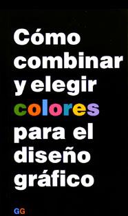 COMO COMBINAR Y ELEGIR COLORES PARA EL DISEÑO GRAFICO | 9788425215049 | CLARK, N. ,  [ET. AL.]