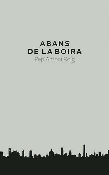 ABANS DE LA BOIRA | 9788416445240 | ROIG, PEP ANTONI