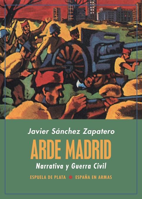 ARDE MADRID. NARRATIVA Y GUERRA CIVIL | 9788418153136 | SANCHEZ ZAPATERO, JAVIER