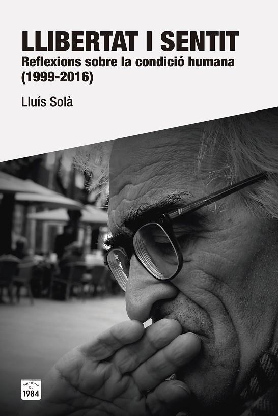 LLIBERTAT I SENTIT : REFLEXIONS SOBRE LA CONDICIO HUMANA (1999-2016) | 9788415835981 | SOLA, LLUIS