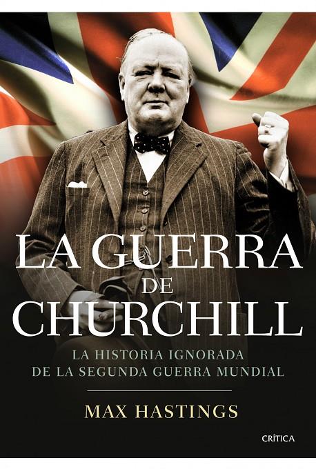 GUERRA DE CHURCHILL, LA: LA HISTORIA IGNORADA DE LA SEGUNDA | 9788498923254 | HASTINGS, MAX