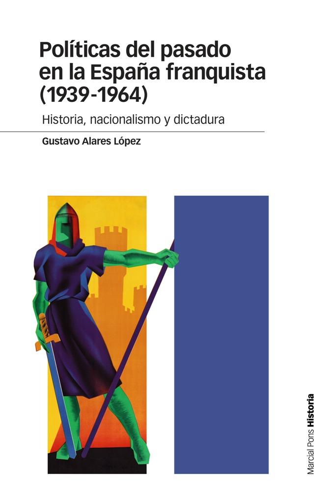 POLITICAS DEL PASADO EN LA ESPAÑA FRANQUISTA (1939-1946) | 9788415963998 | ALARES LOPEZ, GUSTAVO