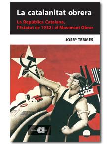 CATALANITAT OBRERA, LA : LA REPUBLCIA CATALANA, L'ESTATUT DE | 9788495916723 | TERMES, JOSEP (1936- )