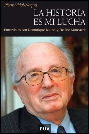 HISTORIA ES MI LUCHA, LA. ENTREVISTAS CON DOMINIQUE BOUREL Y | 9788437070131 | VIDAL-NAQUET, PIERRE (1930- )