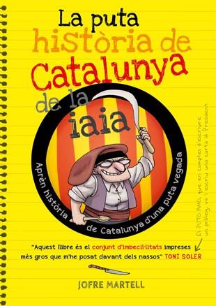 PUTA HISTORIA DE CATALUNYA DE LA IAIA, LA | 9788494261749 | MARTELL, JOFRE