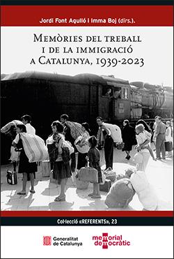 MEMÒRIES DEL TREBALL I DE LA IMMIGRACIÓ A CATALUNYA, 1939-2023 | 9788410144682 | FONT AGULLÓ, JORDI / BOJ, IMMA (DIRS.)