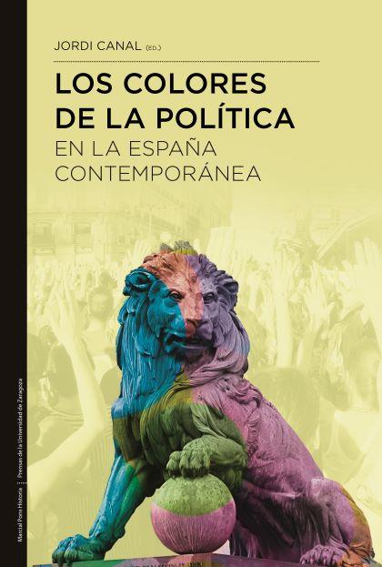 COLORES DE LA POLÍTICA EN LA ESPAÑA CONTEMPORÁNEA, LOS | 9788418752643 | CANAL MORELL, JORDI