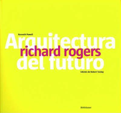 ARQUITECTURA DEL FUTURO. RICHARD ROGERS | 9783764373511 | POWELL, KENNETH