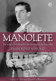 MANOLETE : LA VIDA Y LOS AMORES DE UN TORERO DE LEYENDA | 9788497345835 | SOTO VIÑOLO, JUAN