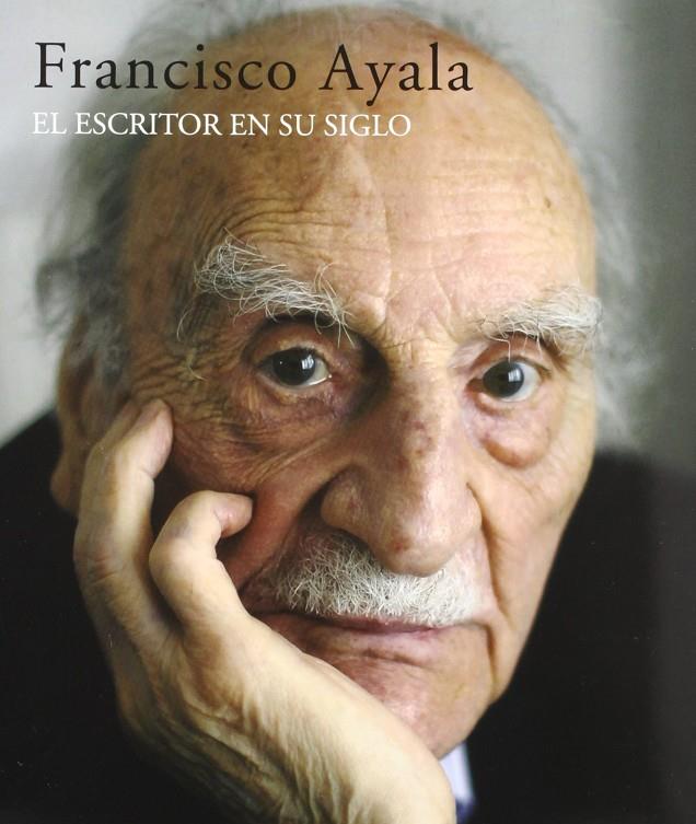 FRANCISCO AYALA. EL ESCRITOR EN SU SIGLO | 9788496411111 | AAVV