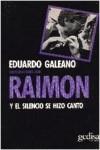 CONVERSACIONES CON RAIMON. Y EL SILENCIO SE HIZO CANTO | 9788474320343 | GALEANO, EDUARDO