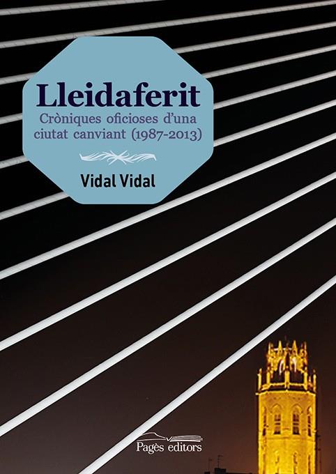 LLEIDAFERIT. CRONIQUES OFICIOSES D'UNA CIUTAT CANVIANT 1987- | 9788499754727 | VIDAL, VIDAL