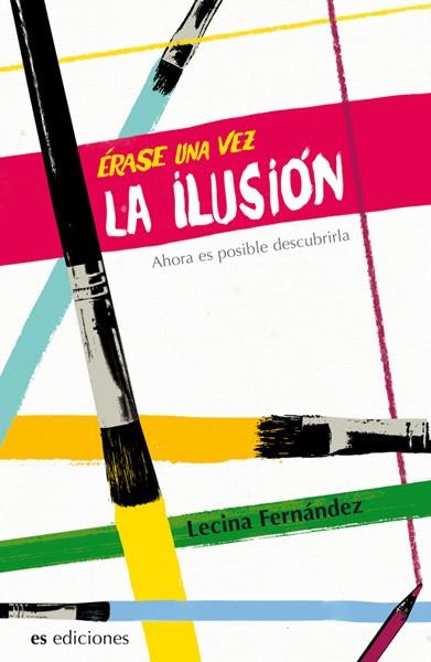 ERASE UNA VEZ LA ILUSION : AHORA ES POSIBLE DESCUBRIRLA | 9788492760091 | FERNANDEZ MORENO, LECINA