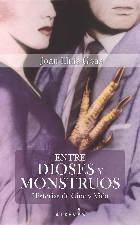 ENTRE DIOSES Y MONSTRUOS : HISTORIAS DE CINE Y VIDA | 9788416328703 | GOAS, JOAN LLUIS