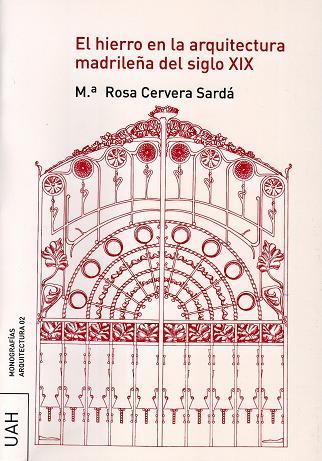 HIERRO EN LA ARQUITECTURA MADRILEÑA DEL SIGLO XIX | 9788496470576 | CERVERA SARDA, MARIA ROSA