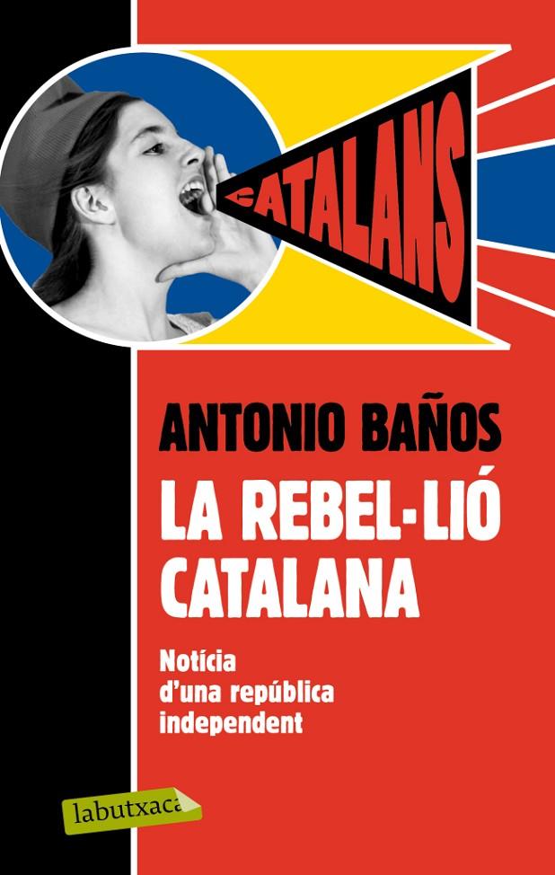 REBEL.LIO CATALANA, LA : NOTICIA D'UNA REPUBLICA INDEPENDENT | 9788499306537 | BAÑOS, ANTONIO