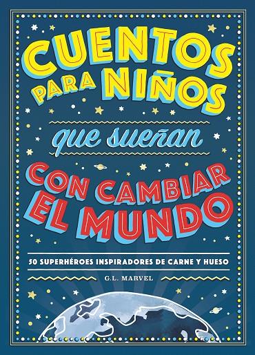 CUENTOS PARA NIÑOS QUE SUEÑAN CON CAMBIAR EL MUNDO | 9788417128531 | MARVEL, G.L.