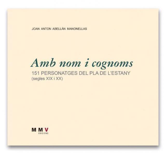 AMB NOM I COGNOMS. 151 PERSONATGES DEL PLA DE L’ESTANY (SEGLES XIX I XX) | 9788409155026 | ABELLAN MANONELLAS, JOAN ANTON