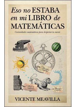 ESO NO ESTABA EN MI LIBRO DE MATEMATICAS | 9788415338536 | MEAVILLA, VICENTE