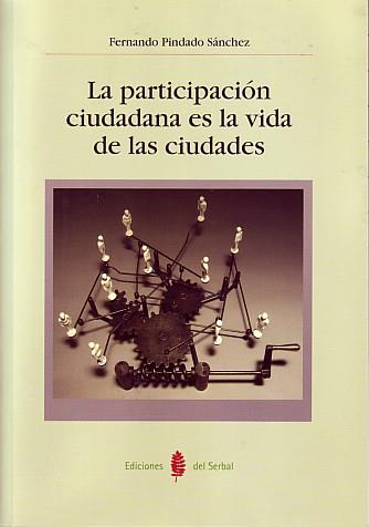 PARTICIPACION CIUDADANA ES LA VIDA DE LAS CIUDADES, LA | 9788476285404 | PINDADO SANCHEZ, FERNANDO