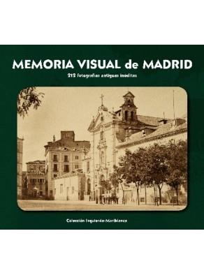 MEMORIA VISUAL DE MADRID. 212 FOTOGRAFIAS ANTIGUAS INEDITAS | 9788498731613 | IZQUIERDO-MARIBLANCA