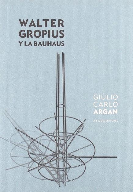 WALTER GROPIUS Y LA BAUHAUS | 9788496258631 | ARGAN, GIULIO CARLO (1909-1992)