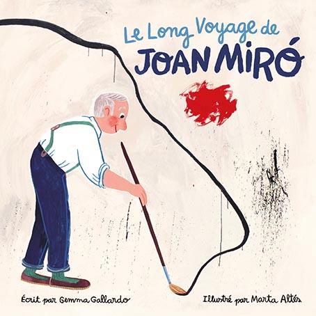 LONG VOYAGE DE JOAN MIRÓ, LE  | 9788416411610 | GALLARDO, GEMMA / ALTÉS, MARTA