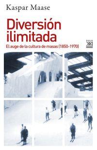 DIVERSION ILIMITADA: EL AUGE DE LA CULTURA DE MASAS | 9788432317415 | MAASE, KASPER