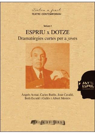 ESPRIU X DOTZE. VOLUM I. DRAMATURGIES CURTES PER A JOVES | 9788494246906 | AAVV