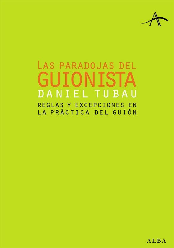 PARADOJAS DEL GUIONISTA, LAS. REGLAS Y EXCEPCIONES.... | 9788484283126 | TUBAU, DANIEL