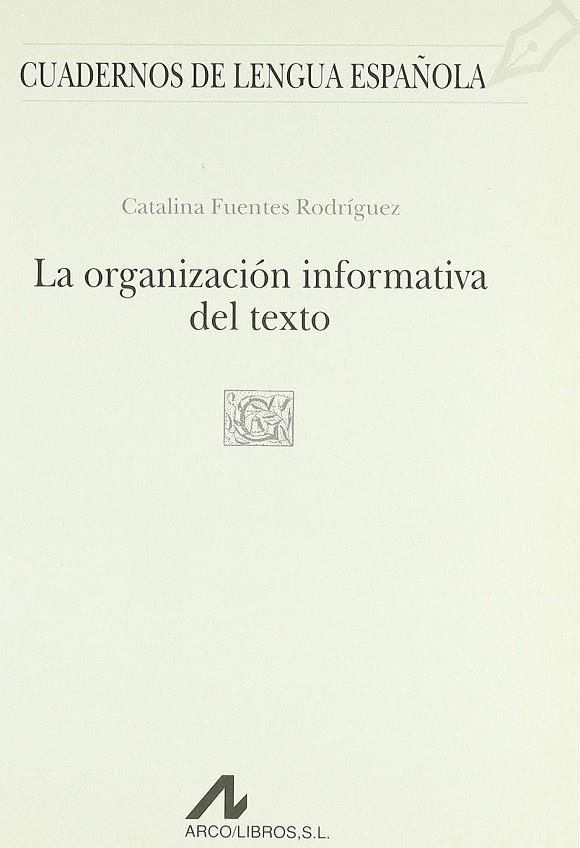 ORGANIZACION INFORMATIVA DEL TEXTO, LA | 9788476353462 | FUENTES RODRIGUEZ, CATALINA