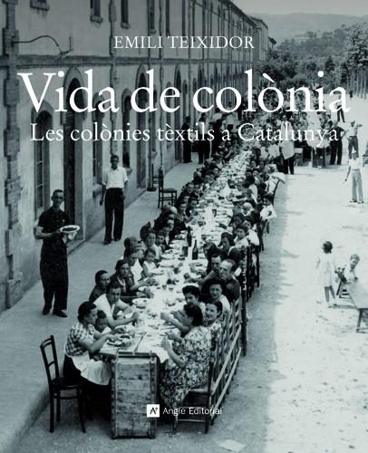 VIDA DE COLONIA. LES COLONIES TEXTILS A CATALUNYA | 9788415002321 | TEIXIDOR, EMILI