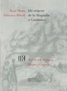 ORIGENS DE LA LITOGRAFIA A CATALUNYA, ELS | 9788478450015 | ROSA Mª SUBIRANA REB