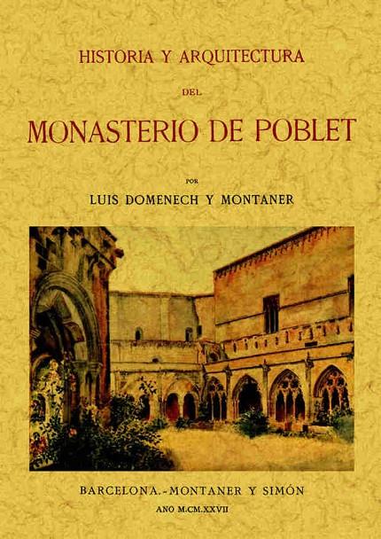 HISTORIA Y ARQUITECTURA DEL MONASTERIO DE POBLET | 9788490013915 | DOMENECH Y MONTANER, LUIS