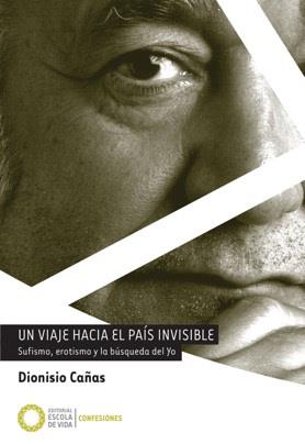 VIAJE HACIA EL PAIS INVISIBLE, UN (BIO DIONISIO CAÑAS) | 9788494539640 | CAÑAS, DIONISIO