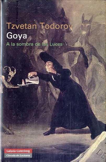 GOYA. A LA SOMBRA DE LAS LUCES | 9788481099447 | TODOROV, TZVETAN