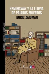 HEMINGWAY Y LA LLUVIA DE PAJAROS MUERTOS | 9788415217138 | ZAIDMAN, BORIS