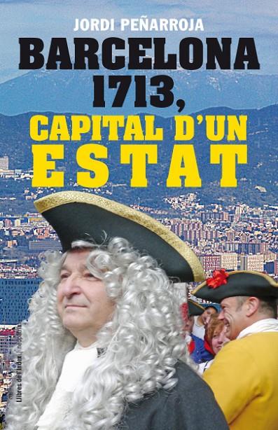 BARCELONA 1713, CAPITAL D'UN ESTAT | 9788494133848 | PEÑARROJA, JORDI