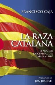 RAZA CATALANA, LA. EL NUCLEO DOCTRINAL DEL CATALANISMO | 9788474909975 | CAJA, FRANCISCO