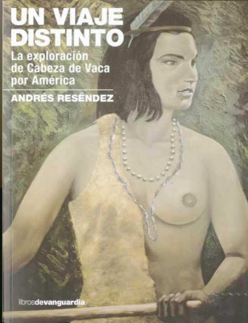 VIAJE DISTINTO, UN. LA EXPLORACION DE CABEZA DE VACA POR | 9788496642546 | RESENDEZ FUENTES, ANDRES