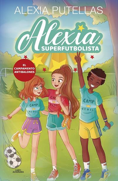 ALEXIA SUPERFUTBOLISTA 2. EL CAMPAMENTO ANTIBALONES | 9788420456720 | PUTELLAS, ALEXIA