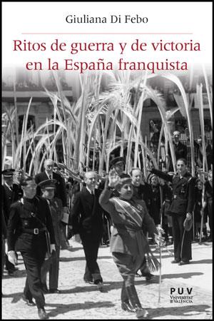 RITOS DE GUERRA Y DE VICTORIA EN LA ESPAÑA FRANQUISTA | 9788437088334 | FEBO, GUILANA DI