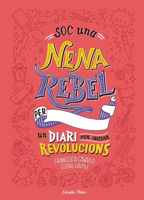 SOC UNA NENA REBEL. UN DIARI PER INICIAR REVOLUCIONS | 9788491377399 | CAVALLO, FRANCESCA; FAVILLI, ELENA