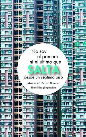 NO SOY EL PRIMERO NI EL ULTIMO QUE SALTA DESDE UN SEPTIMO PISO | 9788494830624 | BARRIO DONAIRE, MANUEL DEL