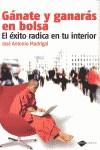 GANATE Y GANARAS EN BOLSA : EL EXITO RADICA EN TU INTERIOR | 9788415115205 | MADRIGAL HORNOS, JOSE ANTONIO