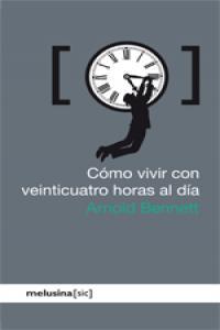 COMO VIVIR CON VEINTICUATRO HORAS AL DIA | 9788496614901 | BENNETT, ARNOLD