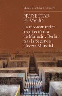 PROYECTAR EL VACIO : LA RECONSTRUCCION ARQUITECTONICA DE MUN | 9788433848727 | MARTINEZ MONEDERO, MIGUEL